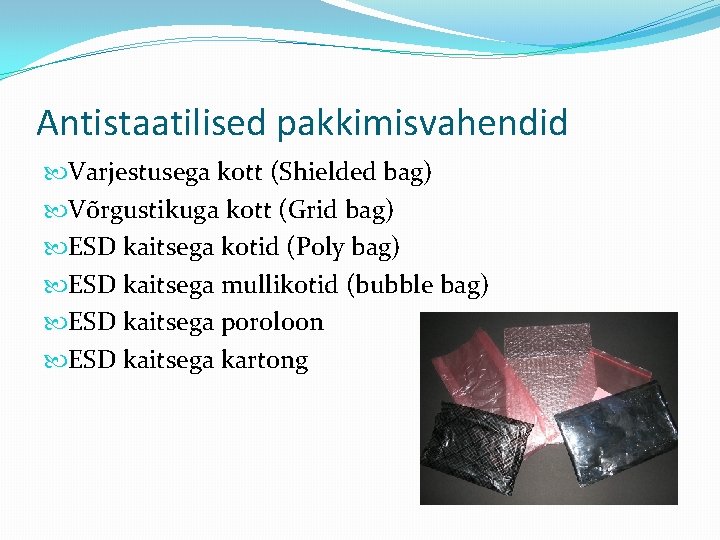 Antistaatilised pakkimisvahendid Varjestusega kott (Shielded bag) Võrgustikuga kott (Grid bag) ESD kaitsega kotid (Poly