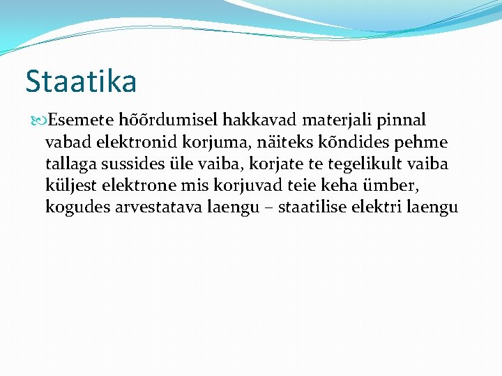 Staatika Esemete hõõrdumisel hakkavad materjali pinnal vabad elektronid korjuma, näiteks kõndides pehme tallaga sussides