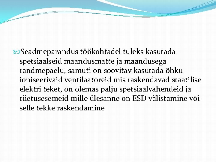  Seadmeparandus töökohtadel tuleks kasutada spetsiaalseid maandusmatte ja maandusega randmepaelu, samuti on soovitav kasutada