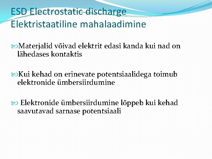 ESD Electrostatic discharge Elektristaatiline mahalaadimine Materjalid võivad elektrit edasi kanda kui nad on lähedases