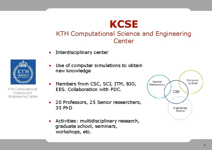 KCSE KTH Computational Science and Engineering Center • Interdisciplinary center • Use of computer