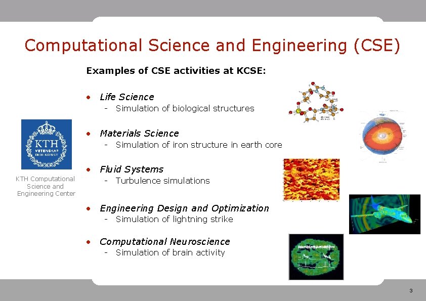 Computational Science and Engineering (CSE) Examples of CSE activities at KCSE: • Life Science