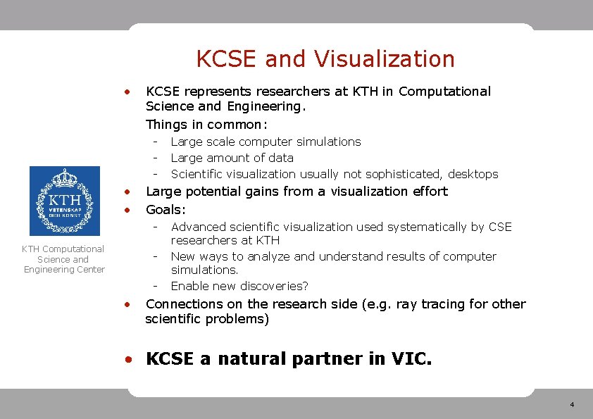 KCSE and Visualization • KCSE represents researchers at KTH in Computational Science and Engineering.