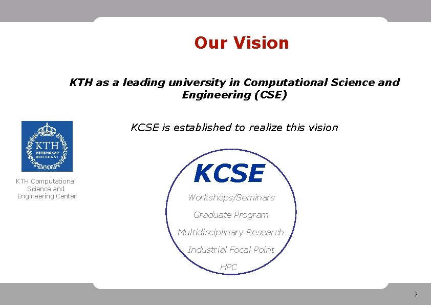 Our Vision KTH as a leading university in Computational Science and Engineering (CSE) KCSE