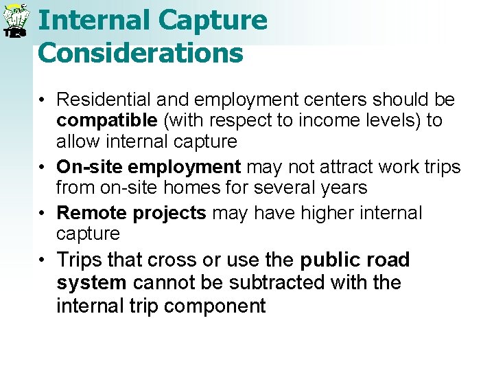Internal Capture Considerations • Residential and employment centers should be compatible (with respect to Internal Capture Considerations • Residential and employment centers should be compatible (with respect to