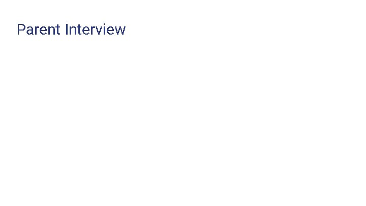 Parent Interview Parent Interview