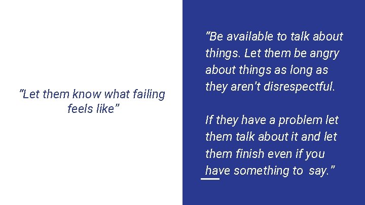 “Let them know what failing feels like” “Be available to talk about things. Let “Let them know what failing feels like” “Be available to talk about things. Let