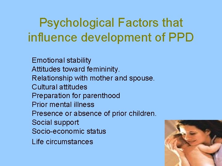 Psychological Factors that influence development of PPD Emotional stability Attitudes toward femininity. Relationship with