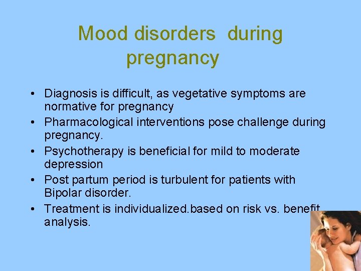  • • • Mood disorders during pregnancy Diagnosis is difficult, as vegetative symptoms