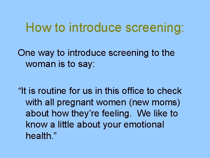 How to introduce screening: One way to introduce screening to the woman is to