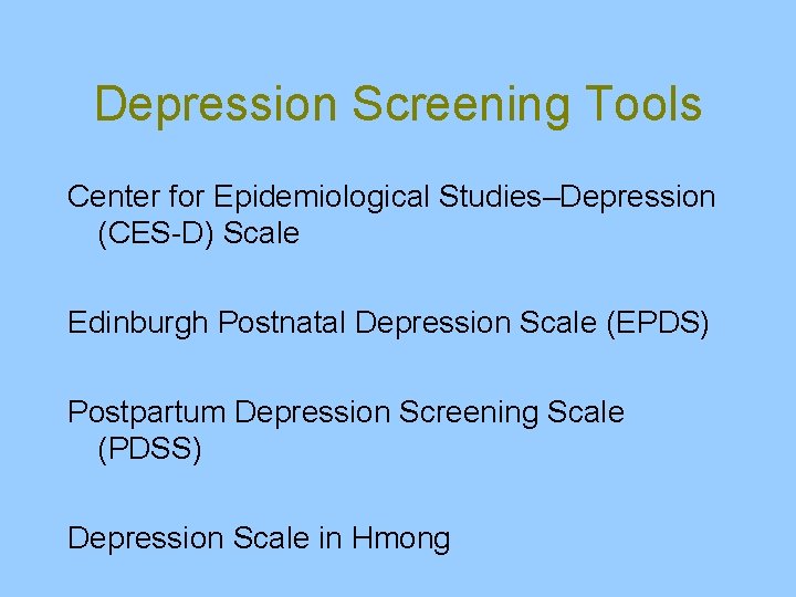 Depression Screening Tools Center for Epidemiological Studies–Depression (CES-D) Scale Edinburgh Postnatal Depression Scale (EPDS)