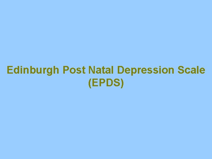 Edinburgh Post Natal Depression Scale (EPDS) 