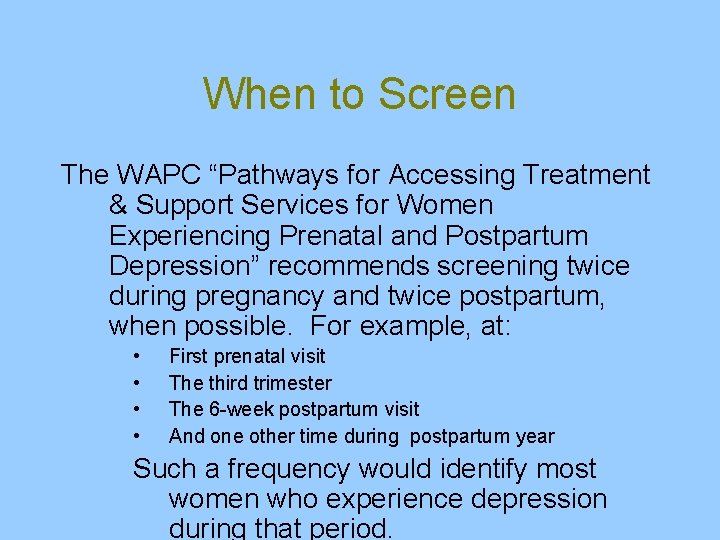 When to Screen The WAPC “Pathways for Accessing Treatment & Support Services for Women