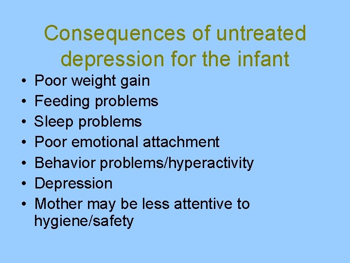 Consequences of untreated depression for the infant • • Poor weight gain Feeding problems