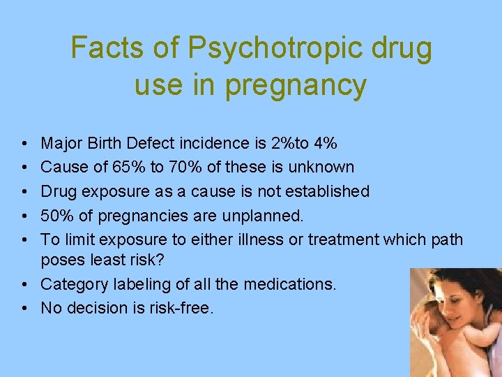 Facts of Psychotropic drug use in pregnancy • • • Major Birth Defect incidence
