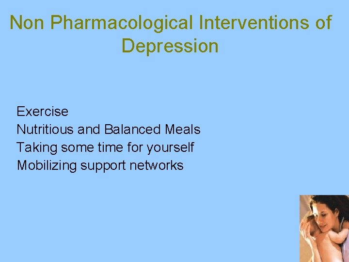 Non Pharmacological Interventions of Depression Exercise Nutritious and Balanced Meals Taking some time for