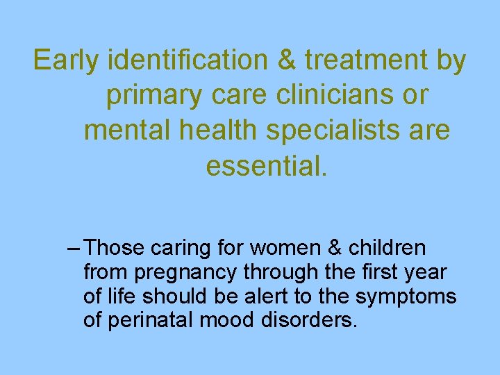 Early identification & treatment by primary care clinicians or mental health specialists are essential.