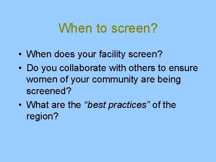 When to screen? • When does your facility screen? • Do you collaborate with