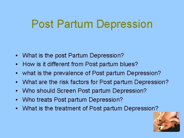 Post Partum Depression • • What is the post Partum Depression? How is it