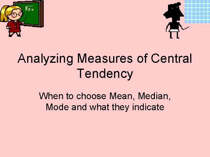 Analyzing Measures of Central Tendency When to choose Mean, Median, Mode and what they