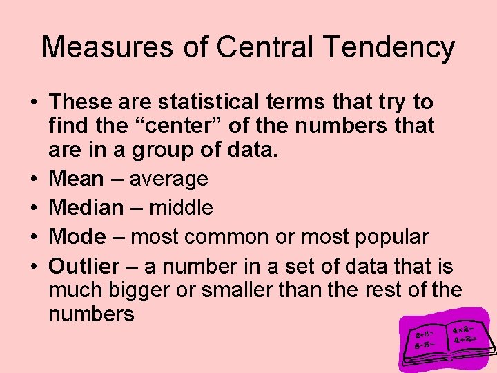 Measures of Central Tendency • These are statistical terms that try to find the