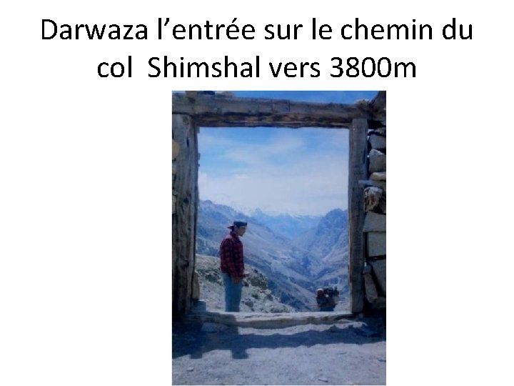 Darwaza l’entrée sur le chemin du col Shimshal vers 3800 m 