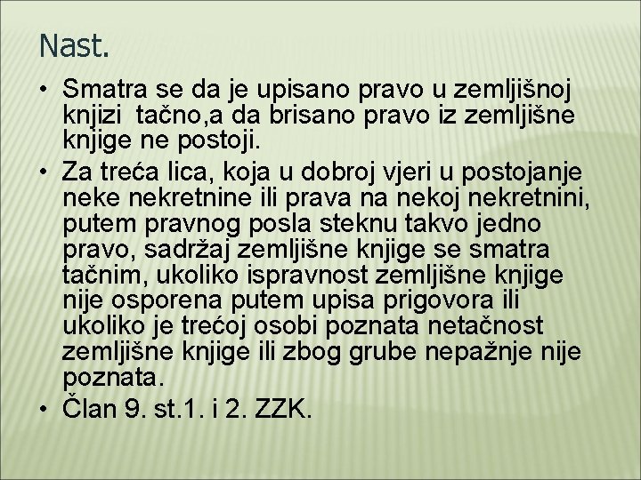 Nast. • Smatra se da je upisano pravo u zemljišnoj knjizi tačno, a da