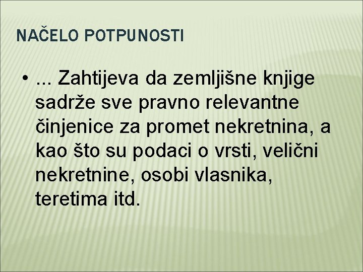 NAČELO POTPUNOSTI • . . . Zahtijeva da zemljišne knjige sadrže sve pravno relevantne