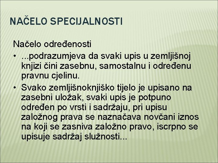 NAČELO SPECIJALNOSTI Načelo određenosti • . . . podrazumjeva da svaki upis u zemljišnoj