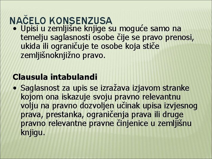 NAČELO KONSENZUSA • Upisi u zemljišne knjige su moguće samo na temelju saglasnosti osobe