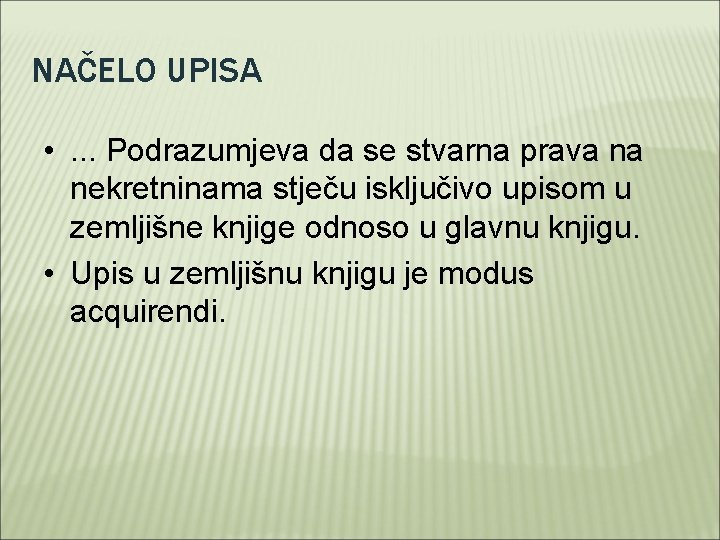 NAČELO UPISA • . . . Podrazumjeva da se stvarna prava na nekretninama stječu