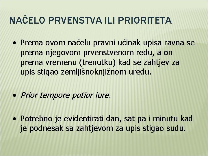 NAČELO PRVENSTVA ILI PRIORITETA • Prema ovom načelu pravni učinak upisa ravna se prema