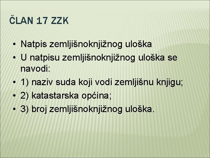 ČLAN 17 ZZK • Natpis zemljišnoknjižnog uloška • U natpisu zemljišnoknjižnog uloška se navodi: