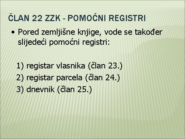 ČLAN 22 ZZK - POMOĆNI REGISTRI • Pored zemljišne knjige, vode se također slijedeći