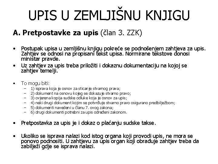 UPIS U ZEMLJIŠNU KNJIGU A. Pretpostavke za upis (član 3. ZZK) • • Postupak