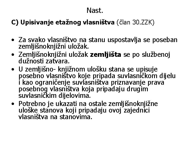 Nast. C) Upisivanje etažnog vlasništva (član 30. ZZK) • Za svako vlasništvo na stanu