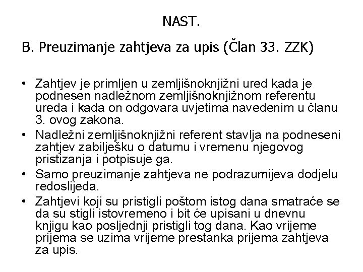 NAST. B. Preuzimanje zahtjeva za upis (Član 33. ZZK) • Zahtjev je primljen u