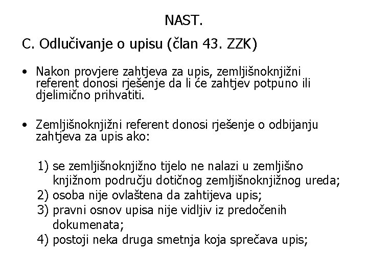 NAST. C. Odlučivanje o upisu (član 43. ZZK) • Nakon provjere zahtjeva za upis,