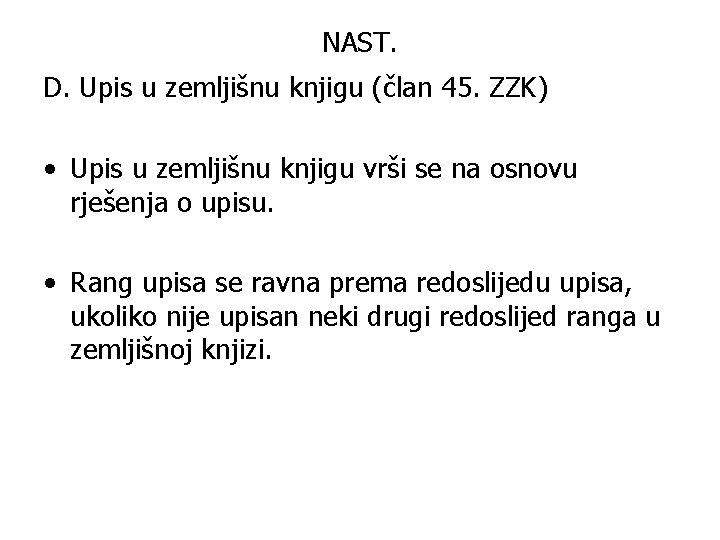 NAST. D. Upis u zemljišnu knjigu (član 45. ZZK) • Upis u zemljišnu knjigu