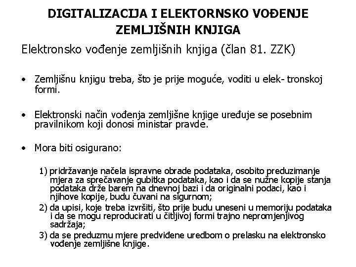 DIGITALIZACIJA I ELEKTORNSKO VOĐENJE ZEMLJIŠNIH KNJIGA Elektronsko vođenje zemljišnih knjiga (član 81. ZZK) •