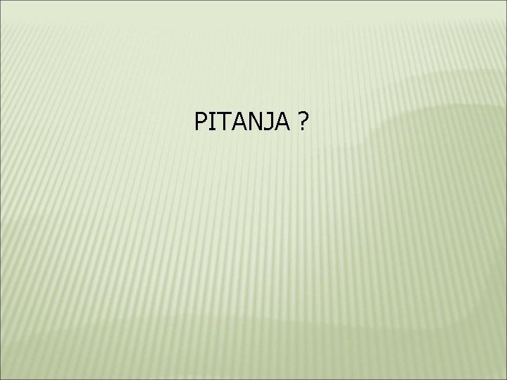 PITANJA ? 