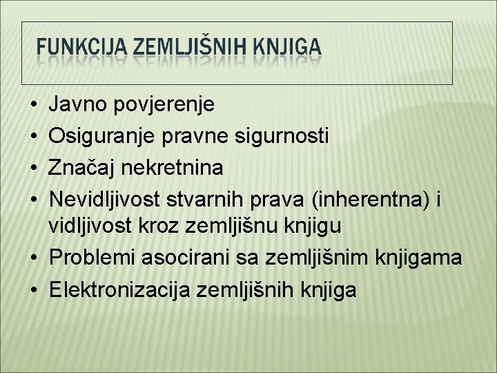  • • Javno povjerenje Osiguranje pravne sigurnosti Značaj nekretnina Nevidljivost stvarnih prava (inherentna)