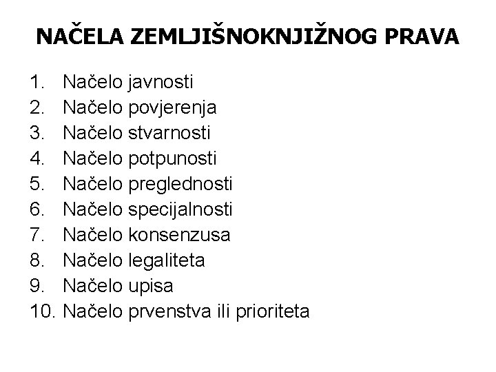 NAČELA ZEMLJIŠNOKNJIŽNOG PRAVA 1. Načelo javnosti 2. Načelo povjerenja 3. Načelo stvarnosti 4. Načelo