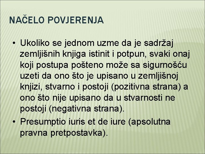 NAČELO POVJERENJA • Ukoliko se jednom uzme da je sadržaj zemljišnih knjiga istinit i