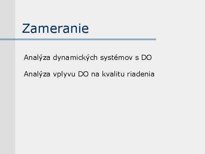 Zameranie Analýza dynamických systémov s DO Analýza vplyvu DO na kvalitu riadenia 