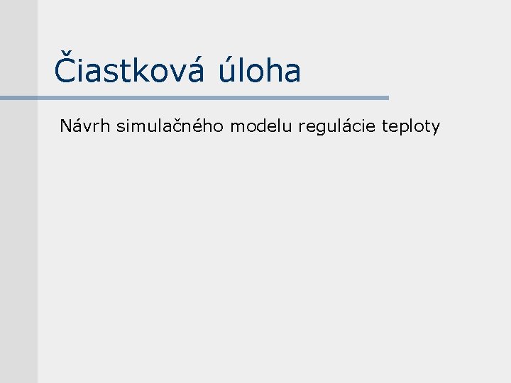 Čiastková úloha Návrh simulačného modelu regulácie teploty 