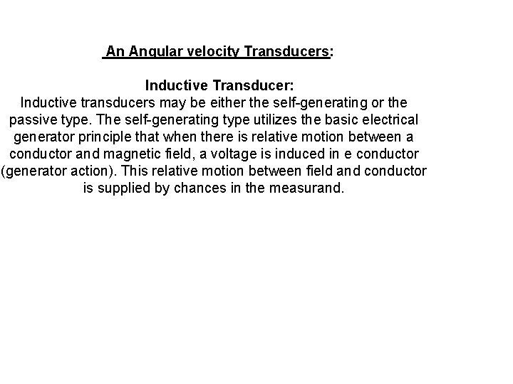 An Angular velocity Transducers: Inductive Transducer: Inductive transducers may be either the self generating