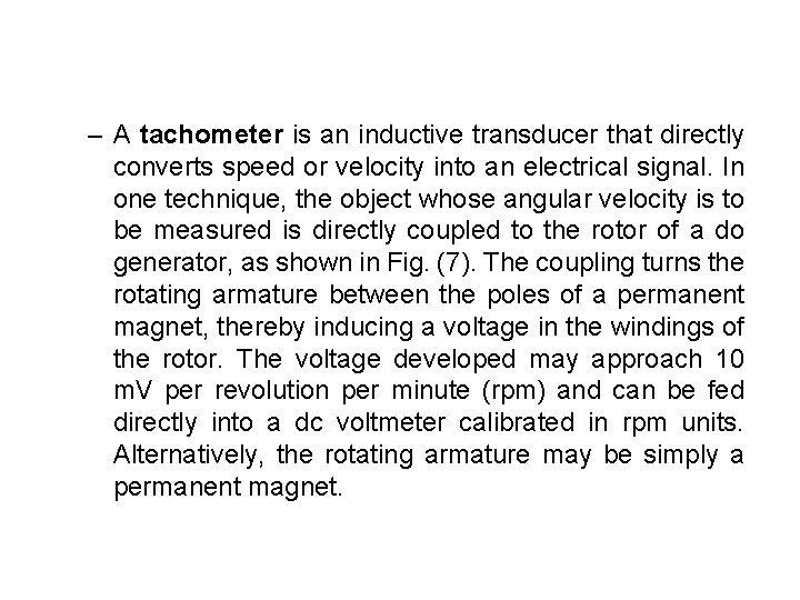 – A tachometer is an inductive transducer that directly converts speed or velocity into