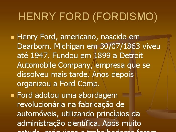 HENRY FORD (FORDISMO) n n Henry Ford, americano, nascido em Dearborn, Michigan em 30/07/1863