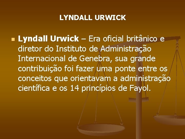 LYNDALL URWICK n Lyndall Urwick – Era oficial britânico e diretor do Instituto de